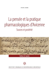 La pensée et la pratique pharmacologiques d'Avicenne : sources et postérité - Sylvie Ayari