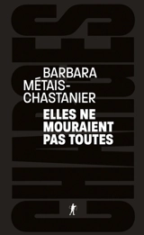 Elles ne mouraient pas toutes - Barbara Métais-Chastanier
