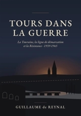 Tours dans la guerre - Guillaume de Reynal