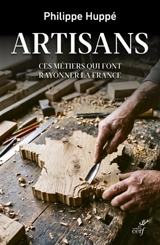 Artisans : ces métiers qui font rayonner la France - Philippe Huppé