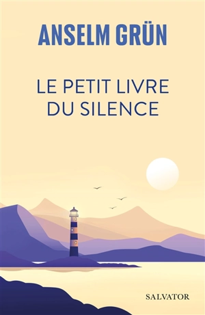 Le petit livre du silence : trouver l'accès à son propre centre - Anselm Grün
