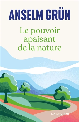 Le pouvoir apaisant de la nature - Anselm Grün