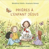 Prières à l'Enfant Jésus - Bénédicte Delelis