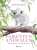 Parentus animalus : tous les parents sont dans la nature - Fabienne Delfour