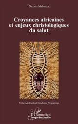 Croyances africaines et enjeux christologiques du salut - Nazaire Mabanza