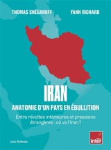 Iran : anatomie d'un pays en ébullition : entre révoltes intérieures et pressions étrangères, où va l'Iran ? - Thomas Snégaroff