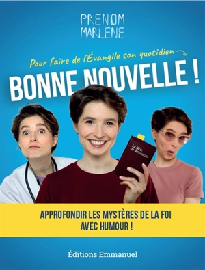 Bonne nouvelle ! : pour faire de l'Evangile son quotidien : approfondir les mystères de la foi avec humour ! - Prénom Marlène