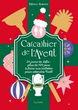 Ca(ca)hier de l'Avent : 24 jours de défis : plus de 100 jeux à faire aux toilettes pour attendre Noël - Fabrice Bouvier