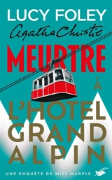 Une enquête de Miss Marple. Meurtre à l'hôtel Grand Alpin - Lucy Foley