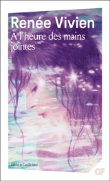 A l'heure des mains jointes - Renée Vivien