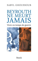 Beyrouth ne meurt jamais - Sabyl Ghoussoub