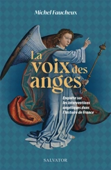 Les voix des anges : enquête sur les interventions angéliques dans l'histoire de France - Michel Faucheux