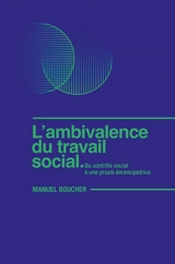 L'ambivalence du travail social : du contrôle social à une praxis émancipatrice - Manuel Boucher