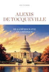 De la démocratie en Amérique - Alexis de Tocqueville