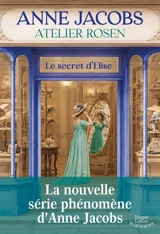 Atelier Rosen. Vol. 1. Le secret d'Elise - Anne Jacobs