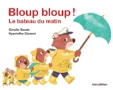 Bloup bloup ! : le bateau du matin - Coralie Saudo