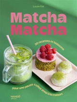Matcha matcha : 30 recettes et boissons pour une pause coffee shop à la maison - Laure Kié