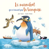 Le manchot qui n'aimait pas la banquise - Jean Tartine