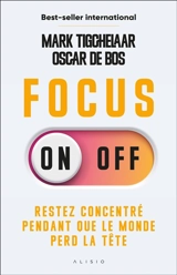Focus on-off : restez concentré pendant que le monde perd la tête - Mark Tigchelaar