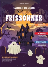 Cahier de jeux pour frissonner : plus de 70 jeux pour se faire peur en s'amusant - Aurore Meyer