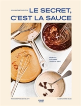 Le secret, c'est la sauce : recettes, histoires, tours de main - Jean Mathat-Christol
