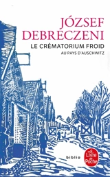 Le crématorium froid : au pays d'Auschwitz : récit - Jozsef Debreczeni