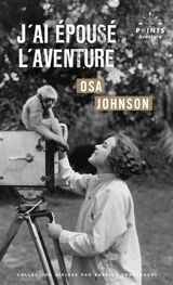 J'ai épousé l'aventure : vie et aventures de Martin et Osa Johnson - Osa Johnson