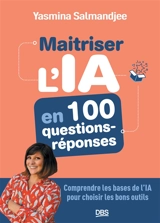 Maitriser l'IA en 100 questions-réponses : comprendre les bases de l'IA pour choisir les bons outils - Yasmina Salmandjee