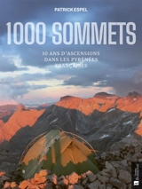 1.000 sommets : 10 ans d'ascension dans les Pyrénées françaises - Patrick Espel
