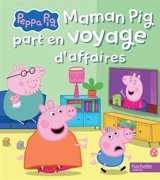 Peppa Pig. Maman part en voyage d'affaires - Aurélie Desfour