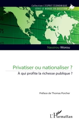 Privatiser ou nationaliser ? : à qui profite la richesse publique ? - Nassirou Worou