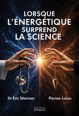Lorsque l'énergétique surprend la science - Florian Lucas