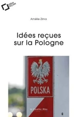 Idées reçues sur la Pologne - Amélie Zima