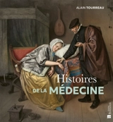 Histoires de la médecine - Alain Tourreau