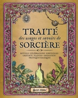 Traité des usages et savoirs de sorcière : rituels, célébrations, sortilèges, cristaux, plantes, divination, pratiques magiques