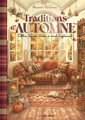 Traditions d'automne : folklore, légendes, recettes et rituels traditionnels - Alexandra MacCorvus