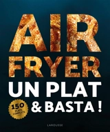 Air fryer : un plat et basta ! : 150 plats complets pour toute la famille - Marie-Elodie Pape