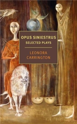 Leonora Carrington Opus Siniestrus : Selected Plays - Leonora Carrington