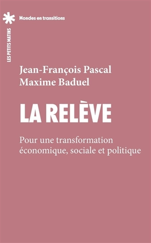 La relève : transformer l'économie pour un bien-vivre durable et partagé - Maxime Baduel