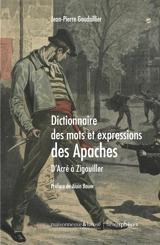 Dictionnaire des mots et expressions des Apaches : d'Acré à Zigouiller - Jean-Pierre Goudaillier