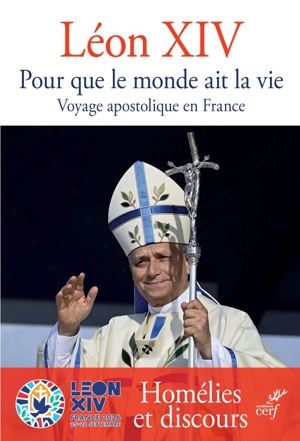 Pour que le monde ait la vie : voyage apostolique en France : homélies et discours - pape Léon XIV