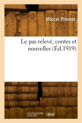 Le pas relevé, contes et nouvelles - Marcel Prévost