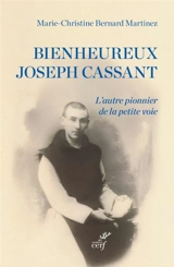 Bienheureux Joseph Cassant : l'autre pionnier de la petite voie - Marie-Christine Bernard-Martinez