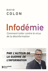 Infodémie : comment lutter contre le virus de la désinformation - David Colon