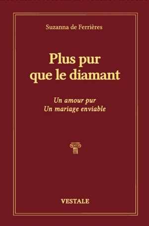 Plus pur que le diamant : un amour pur, un mariage enviable - Suzanna de Ferrières