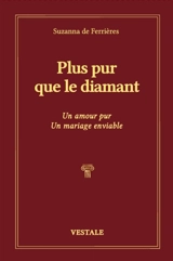 Plus pur que le diamant : un amour pur, un mariage enviable - Suzanna de Ferrières