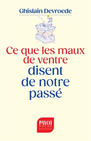 Ce que les maux de ventre disent de notre passé - Ghislain Devroede