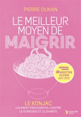 Le meilleur moyen de maigrir : le konjac, la nouvelle arme contre le surpoids et le diabète - Pierre Dukan