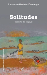 Solitudes : carnets de voyages - Laurence Gantois-Domange