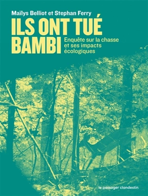 Ils ont tué Bambi : enquête sur la chasse et ses impacts écologiques - Maïlys Belliot